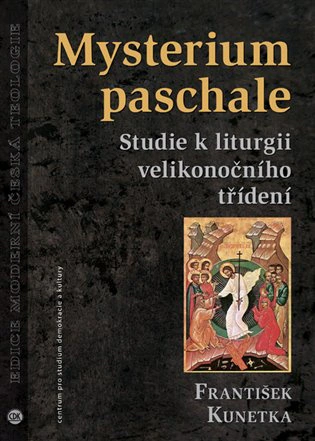 Mysterium paschale Studie k liturgii velikonočního třídení Centrum pro studium demokracie a kultury