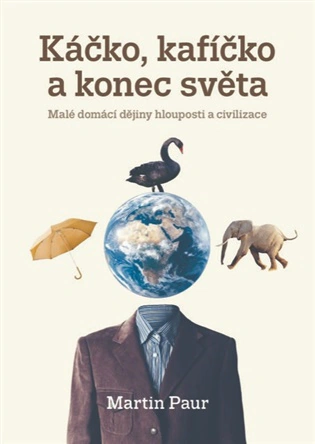 Káčko, kafíčko a konec světa. Malé domácí dějiny hlouposti a civilizace Togga Káčko, kafíčko a konec světa. Malé domácí dějiny hlouposti a civilizace Togga