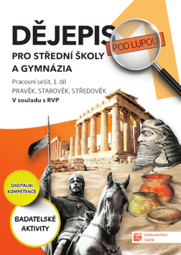 Dějepis pod lupou 1 pro SŠ a gymnázia – pracovní sešit Taktik