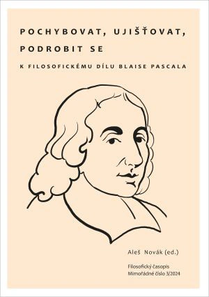 Pochybovat, ujišťovat, podrobit se K filosofickému dílu Blaise Pascala Filosofia