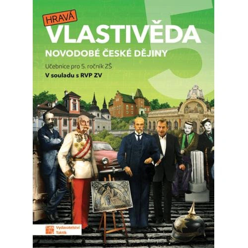 Hravá vlastivěda 5 - Novodobé české dějiny - učebnice Taktik Hravá vlastivěda 5 - Novodobé české dějiny - učebnice Taktik