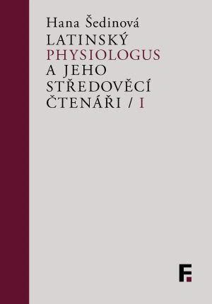 Latinský Physiologus a jeho středověcí čtenáři / I Filosofia Latinský Physiologus a jeho středověcí čtenáři / I Filosofia
