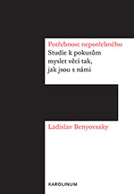 Potřebnost nepotřebného. Studie k pokusům myslet věci tak, jak jsou s námi Karolinum