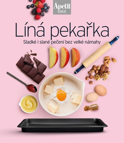 Líná pekařka. Sladké i slané pečení bez velké námahy (Edice Apetit) Apetit