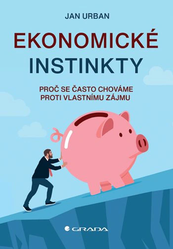 Ekonomické instinkty. Proč se často chováme proti vlastnímu zájmu Grada Ekonomické instinkty. Proč se často chováme proti vlastnímu zájmu Grada