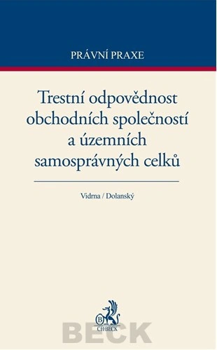 Trestní odpovědnost obchodních společností a územních samosprávných celků C.H.Beck Trestní odpovědnost obchodních společností a územních samosprávných celků C.H.Beck