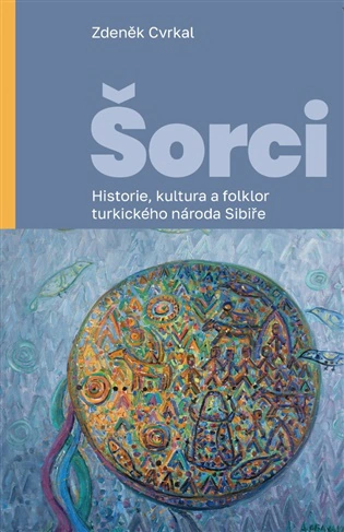 Šorci. Historie, kultura a folklor turkického národa Sibiře Pavel Mervart Šorci. Historie, kultura a folklor turkického národa Sibiře Pavel Mervart
