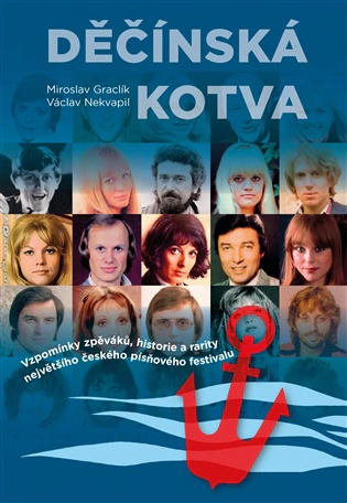 Děčínská kotva. Vzpomínky zpěváků, historie a rarity největšího českého písňového festivalu MV knihy