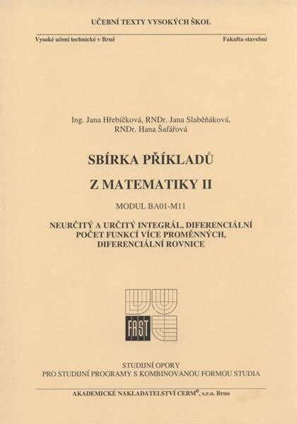 Sbírka příkladů z matematiky II. - Modul 11. Určitý a neurčitý integrál, diferenciální počet, difere Akademické nakladatelství CERM
