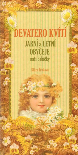 Devatero kvítí - Jarní a letní obyčeje naší babičk Studio trnka
