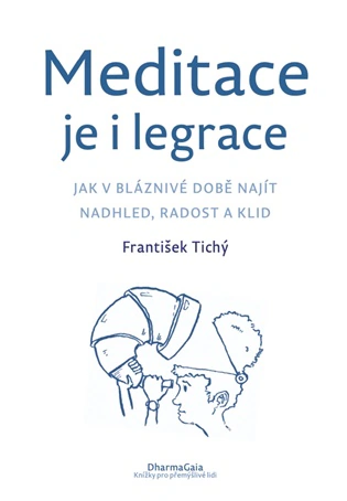 Meditace je i legrace. Jak v bláznivé době najít nadhled, radost a klid DharmaGaia Meditace je i legrace. Jak v bláznivé době najít nadhled, radost a klid DharmaGaia