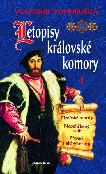 Letopisy královské komory I. - Plzeňské mordy / Nepohřbený rytíř / Případ s alchymistou Moba
