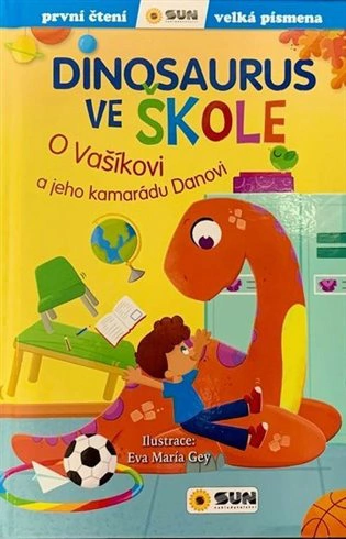Dinosaurus ve škole - O Vašíkovi a jeho kamarádu Danovi první čtení - velká písmena SUN