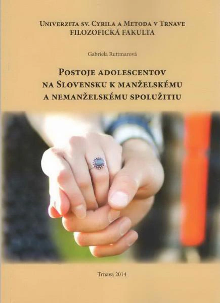 Postoje adoslescentov na Slovensku k manželskému a nemanželskému spolužitiu Univerzita sv. Cyrila a Metoda v Trnave Postoje adoslescentov na Slovensku k manželskému a nemanželskému spolužitiu Univerzita sv. Cyrila a Metoda v Trnave