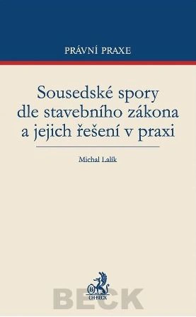 Sousedské spory dle stavebního zákona a jejich řešení v praxi C.H.Beck Sousedské spory dle stavebního zákona a jejich řešení v praxi C.H.Beck