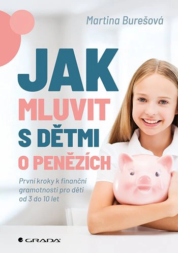 Jak mluvit s dětmi o penězích. První kroky k finanční gramotnosti pro děti od 3 do 10 let Grada