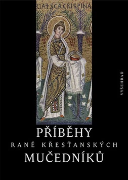 Příběhy raně křesťanských mučedníků Vyšehrad spol. s. r.o.