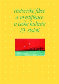 Historické fikce a mystifikace v české kultuře 19. století Academia