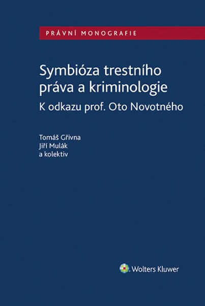 Symbióza trestního práva a kriminologie Wolters Kluwer ČR, a. s. Symbióza trestního práva a kriminologie Wolters Kluwer ČR, a. s.