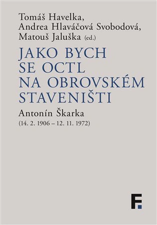 Jako bych se octl na obrovském staveništi Antonín Škarka (14. 2. 1906 - 12. 11. 1972) Filosofia