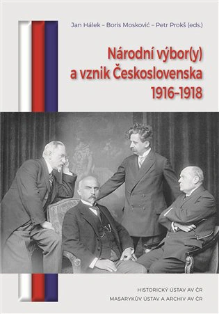 Národní výbor(y) a vznik Československa 1916-1918  Historický ústav AV ČR, v.v.i.