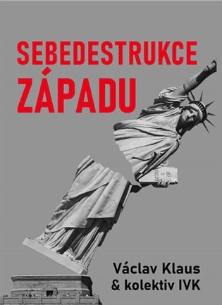 Sebedestrukce Západu Institut Václava Klause Sebedestrukce Západu Institut Václava Klause