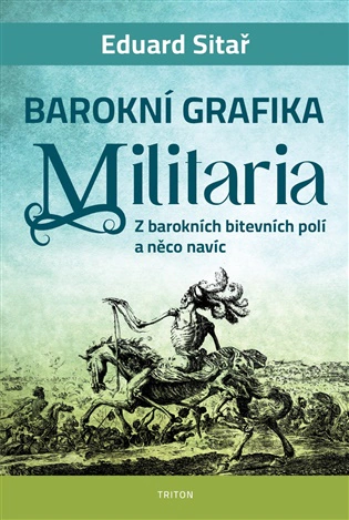Barokní grafika - Militaria Z barokních bitevních polí a něco navíc Triton