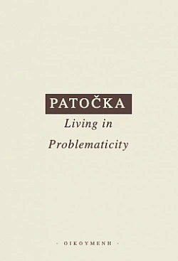 Patočka - Living in Problemacy Filosofický ústav + Oikoymenh Patočka - Living in Problemacy Filosofický ústav + Oikoymenh