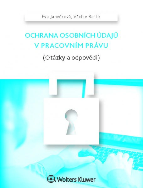 Ochrana osobních údajů v pracovním právu (Otázky a odpovědi) Wolters Kluwer ČR, a. s.