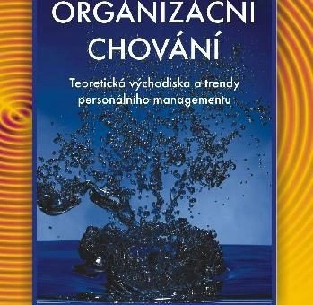 Organizační chování - Teoretická východiska a trendy personálního managementu Univerzita Jana Amose Komenského Praha Organizační chování - Teoretická východiska a trendy personálního managementu Univerzita Jana Amose Komenského Praha