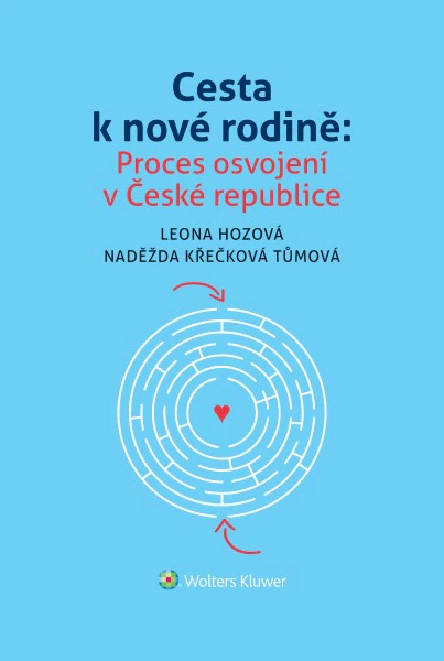 Cesta k nové rodině: Proces osvojení v České republice Wolters Kluwer ČR, a. s. Cesta k nové rodině: Proces osvojení v České republice Wolters Kluwer ČR, a. s.
