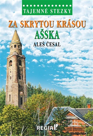 Tajemné stezky - Za skrytou krásou Ašska  Nakladatelství Regia