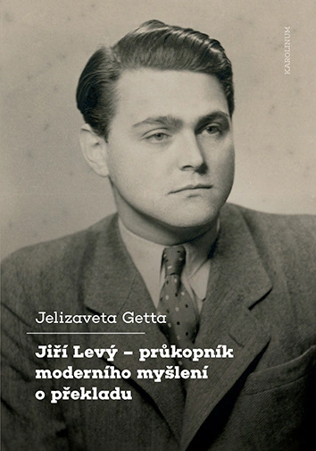 Jiří Levý – průkopník moderního myšlení o překladu Karolinum