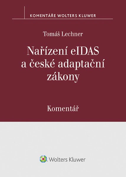 Nařízení eIDAS a české adaptační zákony. Komentář. Wolters Kluwer ČR, a. s.