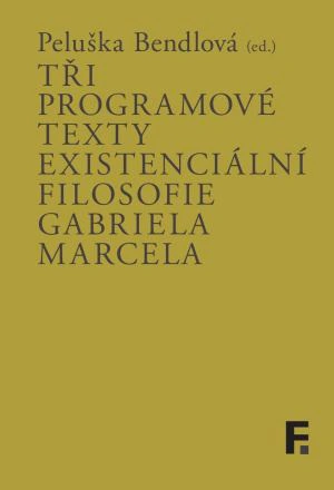 Tři programové texty existenciální filosofie Gabriela Marcela Filosofia