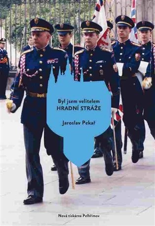 Byl jsem velitelem Hradní stráže Nová tiskárna Pelhřimov Byl jsem velitelem Hradní stráže Nová tiskárna Pelhřimov
