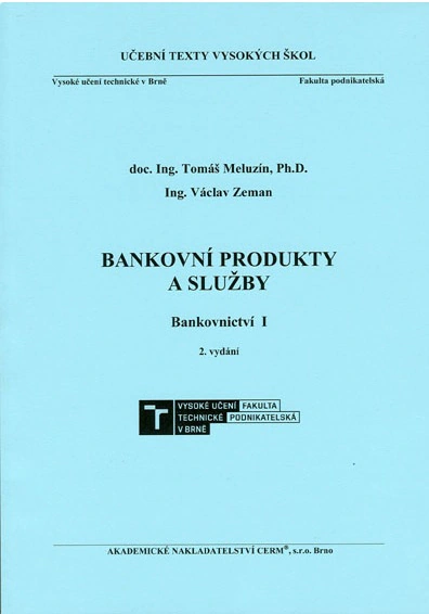 Bankovní produkty a služby. Bankovnictví I 2. vydání Akademické nakladatelství CERM