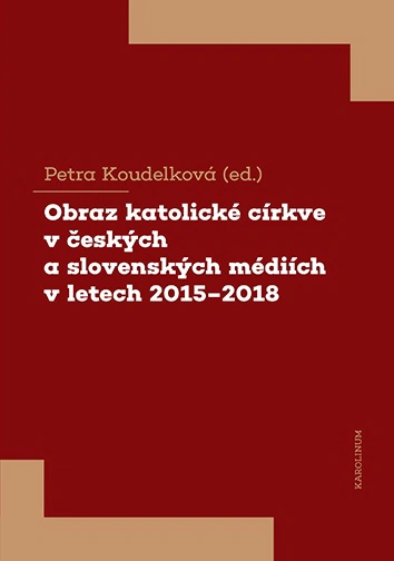 Obraz katolické církve v českých a slovenských médiích v letech 2015-2018 Karolinum
