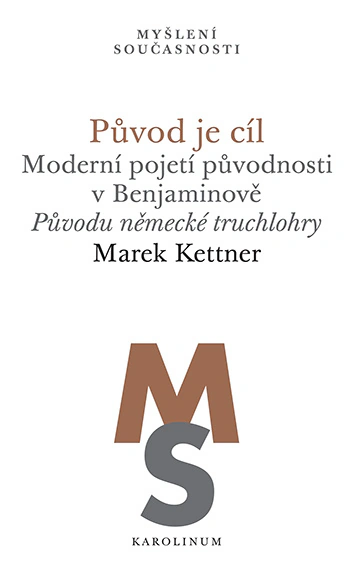 Původ je cíl. Moderní pojetí původnosti v Benjaminově Původu německé truchlohry Karolinum
