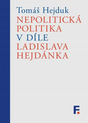 Nepolitická politika v díle Ladislava Hejdánka Filosofia