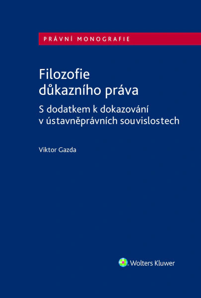 Filozofie důkazního práva. S dodatkem k dokazování v ústavněprávních souvislostech Wolters Kluwer ČR, a. s.