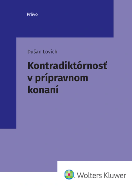 Kontradiktórnosť v prípravnom konaní Wolters Kluwer SK Kontradiktórnosť v prípravnom konaní Wolters Kluwer SK