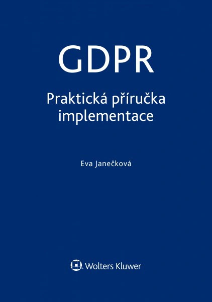 GDPR - Praktická příručka implementace Wolters Kluwer ČR, a. s.