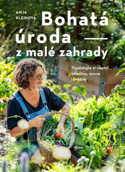 Bohatá úroda z malé zahrady Esence Bohatá úroda z malé zahrady Esence