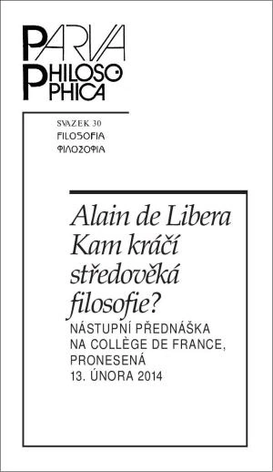 Kam kráčí středověká filosofie? Nástupní přednáška na Collège de France, pronesená 13. února 2014 Filosofia