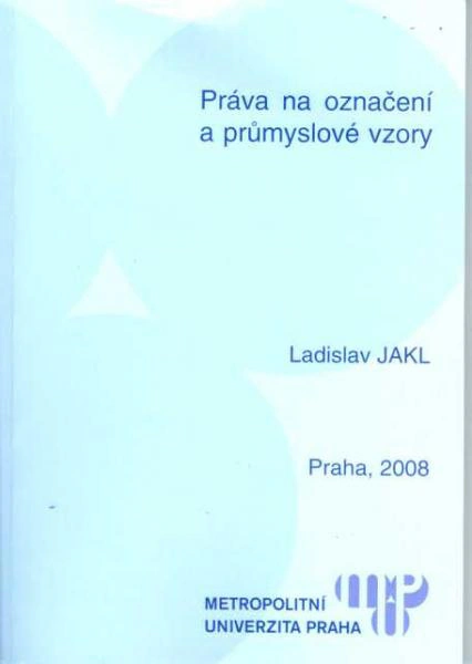Práva na označení a průmyslové vzory Metropolitní univerzita Praha Práva na označení a průmyslové vzory Metropolitní univerzita Praha
