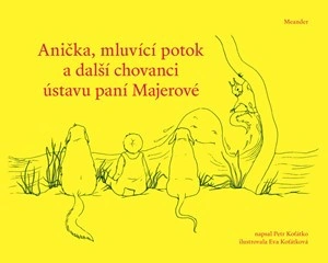 Anička, mluvící potok a další chovanci ústavu paní Majerové Meander Anička, mluvící potok a další chovanci ústavu paní Majerové Meander