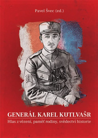 Generál Karel Kutlvašr. Hlas z vězení, paměť rodiny, svědectví historie Epocha Generál Karel Kutlvašr. Hlas z vězení, paměť rodiny, svědectví historie Epocha