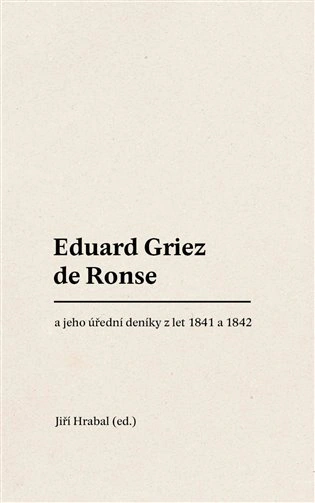 Eduard Griez de Ronse a jeho úřední deníky z let 1841 a 1842 Univerzita Palackého v Olomouci, Filozofická fakulta Eduard Griez de Ronse a jeho úřední deníky z let 1841 a 1842 Univerzita Palackého v Olomouci, Filozofická fakulta