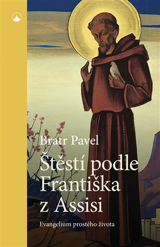 Štěstí podle Františka z Assisi Evangelium prostého života Karmelitánské nakladatelství